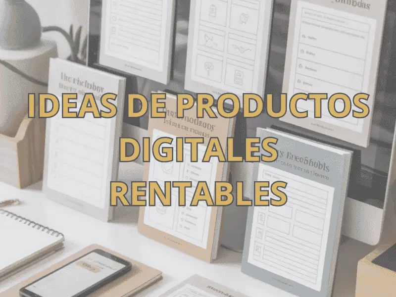 IDEAS DE PRODUCTOS DIGITALES RENTABLES
